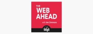 The Web Ahead Podcast helps you keep up with the web industry