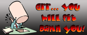 Grr - You WILL fit Damn You!