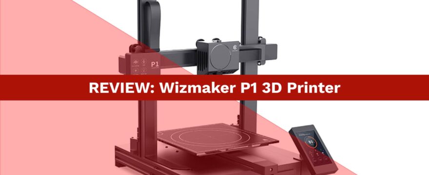 3D Printer Review: Wizmaker P1 3D Printer with Voice Control