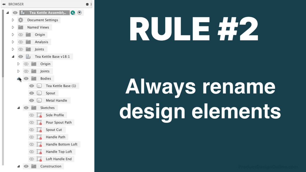 Fusion 360 rules number two from the official Autodesk forums states that you should always rename design elements.